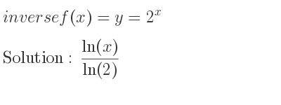 The inverse of f(x)=y=2^x is (ln(x))/(ln(2))